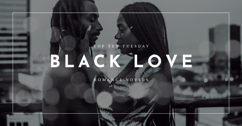 Top Ten Tuesday Black Love Romance Books