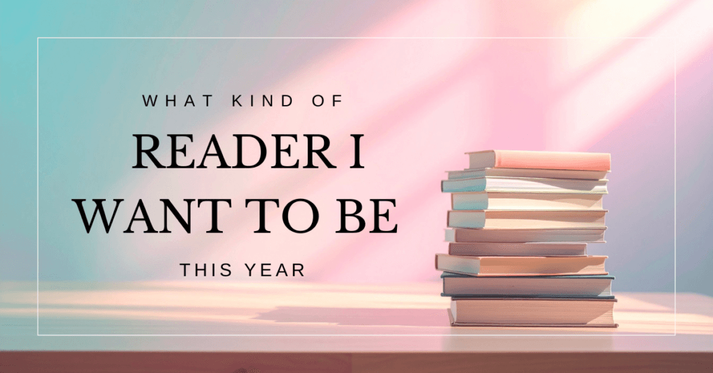 what kind of reader i want to be this year